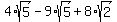 4%2Asqrt%285%29+-+9%2Asqrt%285%29+%2B+8%2Asqrt%282%29