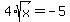 4%2Asqrt%28x%29=-5
