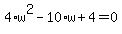 4%2Aw%5E2-10%2Aw%2B4=0
