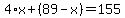 4%2Ax%2B%2889-x%29=155