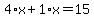 4%2Ax%2B1%2Ax=15