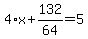 4%2Ax%2B132%2F64=5