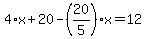 4%2Ax%2B20-%2820%2F5%29%2Ax=12