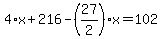 4%2Ax%2B216-%2827%2F2%29%2Ax=102