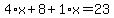 4%2Ax%2B8%2B1%2Ax=23
