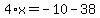 4%2Ax=-10-38