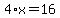 4%2Ax=16