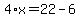 4%2Ax=22-6