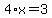 4%2Ax=3