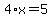 4%2Ax=5