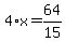 4%2Ax=64%2F15