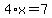 4%2Ax=7