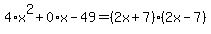 4%2Ax%5E2%2B0%2Ax-49=%282x%2B7%29%282x-7%29