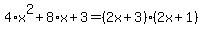 4%2Ax%5E2%2B8%2Ax%2B3=%282x%2B3%29%282x%2B1%29