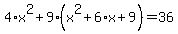 4%2Ax%5E2+%2B+9%2A%28x%5E2+%2B+6%2Ax+%2B+9%29+=+36