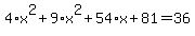 4%2Ax%5E2+%2B+9%2Ax%5E2+%2B+54%2Ax+%2B+81+=+36