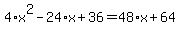 4%2Ax%5E2+-+24%2Ax+%2B+36+=+48%2Ax+%2B+64