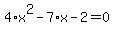 4%2Ax%5E2+-+7%2Ax+-+2+=+0