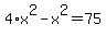 4%2Ax%5E2+-+x%5E2+=+75