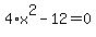 4%2Ax%5E2-12=0
