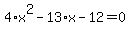 4%2Ax%5E2-13%2Ax-12=0