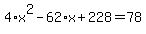 4%2Ax%5E2-62%2Ax%2B228=78