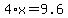 4%2Ax+=+9.6