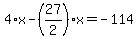 4%2Ax-%2827%2F2%29%2Ax=-114