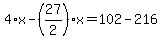 4%2Ax-%2827%2F2%29%2Ax=102-216