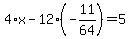 4%2Ax-12%28-11%2F64%29=5
