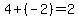 4%2B%28-2%29=2