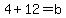 4%2B12+=+b