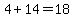 4%2B14=18