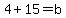 4%2B15+=+b