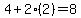 4%2B2%282%29=8