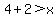 4%2B2%3Ex
