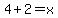 4%2B2+=+x+