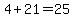 4%2B21=25