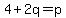 4%2B2q=p