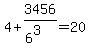 4%2B3456%2F%286%5E3%29=20