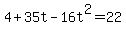 4%2B35t-16t%5E2+=+22