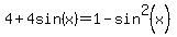 4%2B4sin%28x%29=+1+-+sin%5E2%28x%29