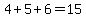 4%2B5%2B6+=+15