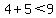 4%2B5%3C9