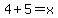 4%2B5=x