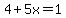 4%2B5x=1