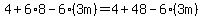 4%2B6%2A8-6%2A%283m%29=4%2B48-6%2A%283m%29