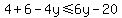 \"4%2B6-4y%3C=6y-20\"