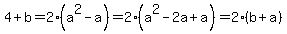 4%2Bb+=+2%28a%5E2+-+a%29+=+2%28a%5E2-+2a+%2B+a%29+=+2%28b%2Ba%29