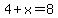 4%2Bx=8